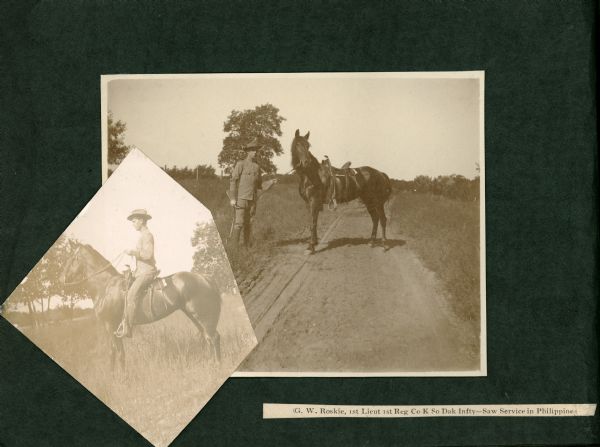 George W. Roskie (1876-?) poses with a horse in two photographs mounted in an album. The printed description reads: "G.W. Roskie, 1st Lieut 1st Reg Co K So Dak Infty — Saw Service in Philippines." Roskie wears an army officer's uniform with leather leggings and gauntlets. Born in Montello, Roskie later lived in South Dakota and Montana.