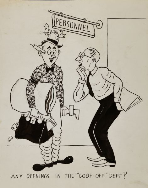 Satirical ink-on-paper cartoon about corporate culture. It shows a man in clownish attire carrying a pillow, satchel with gambling items (cards, poker chips, racing forms), in one hand and a wrench-like object in the other. He is wearing a poker dealer's sleeve garter on one arm, a pencil tucked behind his ear, and a hat with a factory whistle on the back, a flower on the top, and a bird calling out of a hole in the front. He is speaking to an office employee dressed in business attire, who is leaning towards him, hand to chin and with a puzzled look on his face. A door and a "Personnel" sign are in the background. Text at bottom reads: "Any Openings in the 'Goof-Off' Dept?"
