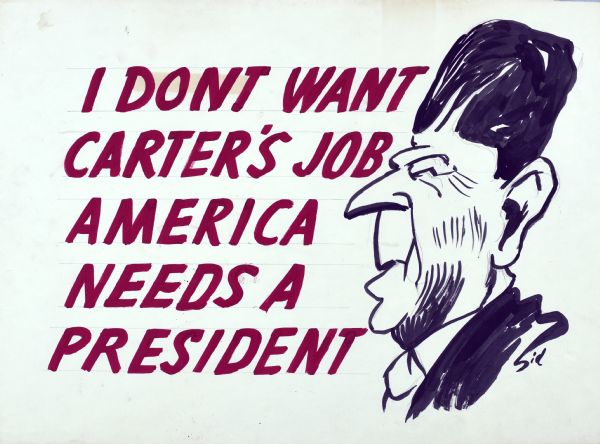 A cartoon line drawing in black of Ronald Reagan in profile, as a caricature, with the text, in red that reads: "I don't want Carter's job America needs a president. "
