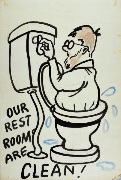 Cartoon drawing of a man flushing himself down the toilet. The drawing is in black outline, with red hair and beard, and blue water drops. Lettering in black reads: "Our rest rooms are clean!"