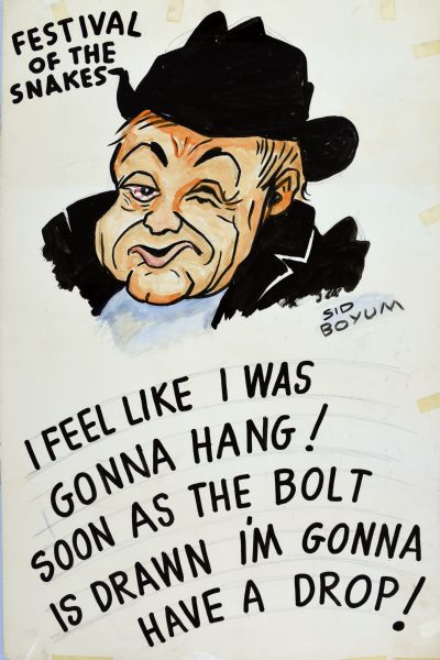 Color caricature of a man, with one eye shut, and the other eye bloodshot, wearing a black hat and black overcoat, and signed: "Sid Boyum." In the top left-hand corner is text that reads: "Festival of the Snakes." The bottom half is text that reads: "I feel like I was gonna hang! Soon as the bolt is drawn I'm gonna have a drop!"