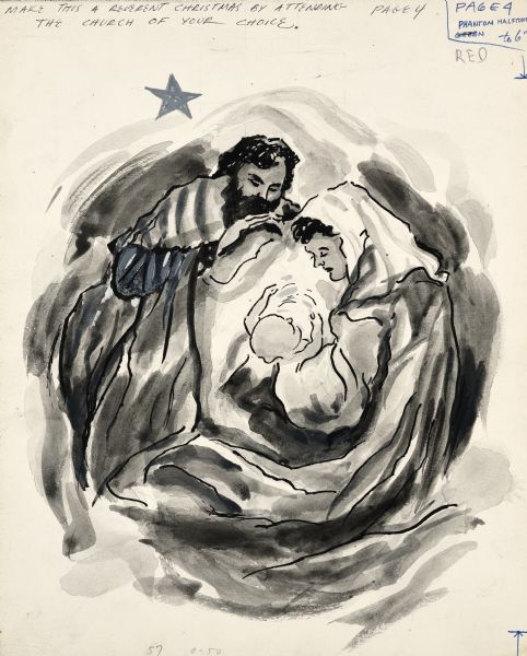 Black ink line and wash drawing of a Nativity scene in a circular composition of the Christ Child, Mary and Joseph. There is a star at the upper left. Printer's instructions are written in the margins, indicating page number, use of "Phantom Halftone in red, to 6," and caption notes to read, "Make this a reverent Christmas by attending the church of your choice."