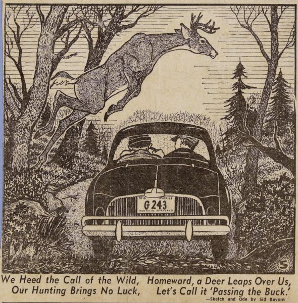 Sid's illustration in a newspaper. Two men are sitting in a car driving on a road. A deer is leaping over them. On the bottom, an ode by Sid reads: "We heed the call of the wild, Our hunting brings no luck, Homeward, a deer leaps over us, Let's call it 'passing the buck.'"