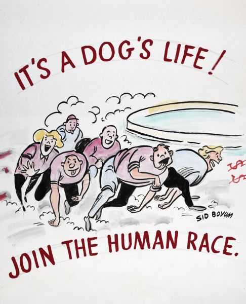 A group of men and women with their tongues hanging out of their mouths are running low to the ground on all fours, kicking up dust. There are dollar signs on the right. Text in red ink reads: "It's a Dog's Life! Join the Human Race." Signed "Sid Boyum."