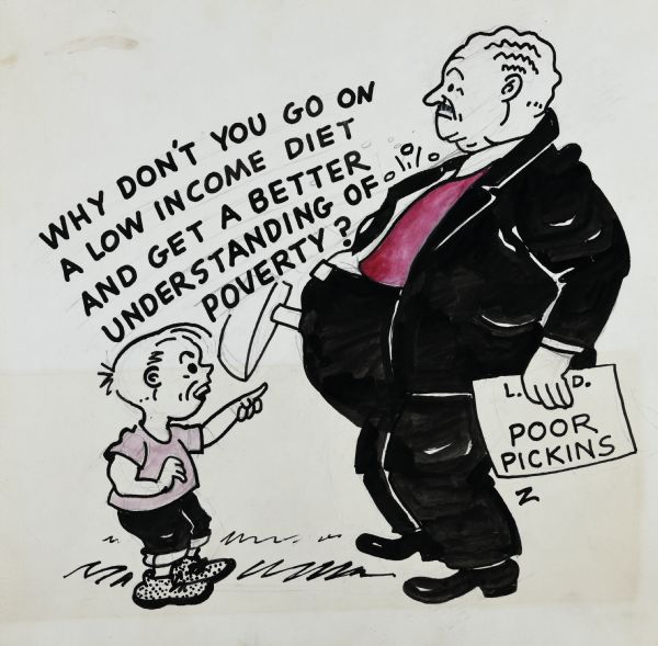 A small boy is pointing at an overweight man, representing Lee Sherman Dreyfus (June 20, 1926 – January 2, 2008) who was an American politician and member of the Republican Party, serving as the 40th Governor of Wisconsin from January 4, 1979 to January 3, 1983. He is dressed in black suit and signature red vest, holding a sledgehammer. Text above the child's head reads: "Why don't you go on a low income diet and get a better understanding of poverty?" The man is holding a piece of paper with "L.D. Poor Pickins" written on it. 