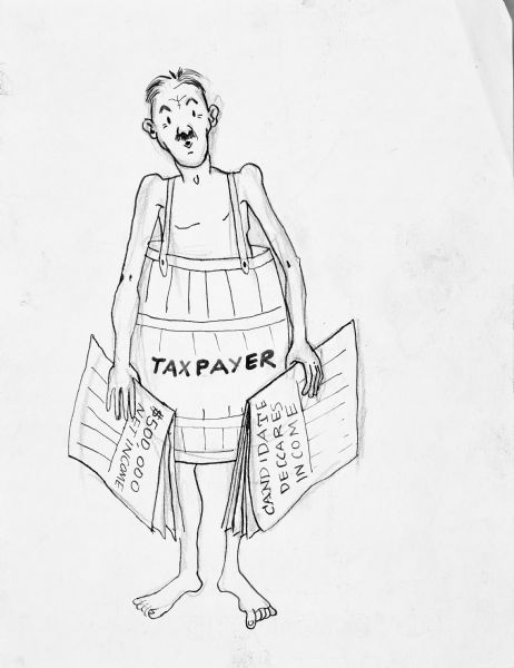 Cartoon drawing, black on white of a man wearing nothing but a barrel, which is labeled "Taxpayer." He is holding newspapers in each hand. The headlines read: "Candidate Declares Income," and "500,000 Net Income."