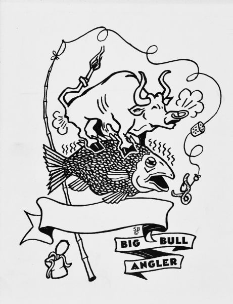 Drawing of a snorting bull standing on the back of a fish which is trying to eat the worm attached to a fishing line. At the bottom a banner reads: "Big Bull Angler."