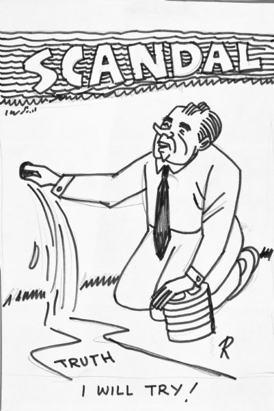 Drawing of President Nixon kneeling on the ground and with his hand trying to plug a hole in the wall in an attempt to stop water gushing out of it. Above is written: "Scandal." The water that has leaked out is running along the ground with the words: "Truth, I Will Try." 
