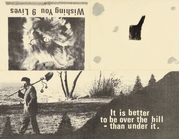 Four-fold, copy art birthday card with a photograph of a cat on the front cover, with the caption: "Wishing You 9 Lives." Inside spread of a photograph of Sid with a cigar in his mouth, holding a shovel over his shoulder while walking along the shoreline of a lake with his hand in his pocket. There is a drawing of a hill with trees superimposed over the photograph. Caption reads: "It is better to be over the hill — than under it."