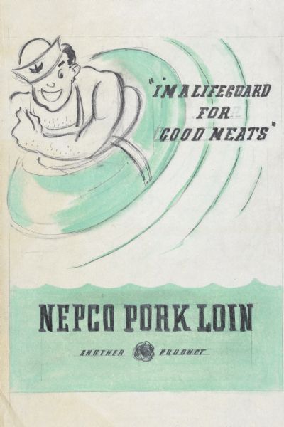 Advertising design for Nepco Meats, Co. showing a man in a sailor hat and overalls floating in a life buoy. Text on the right reads: "I'm a lifeguard for good meats"; and at the bottom: "Nepco Pork Loin, Another Product." 