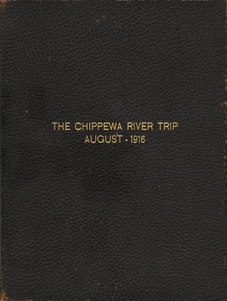 The brown leather cover of Howard Greene's journal documenting a canoe trip down the Chippewa River. The title "The Chippewa River Trip, August-1916" is stamped on the cover in gold.