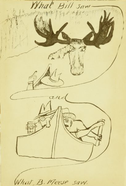 Carl's humorous drawing of the two perspectives of the moose sighting on Sturgeon Lake titled: "What Bill Saw and What B. Meese Saw." Carl refers to the moose as Bill Meese.