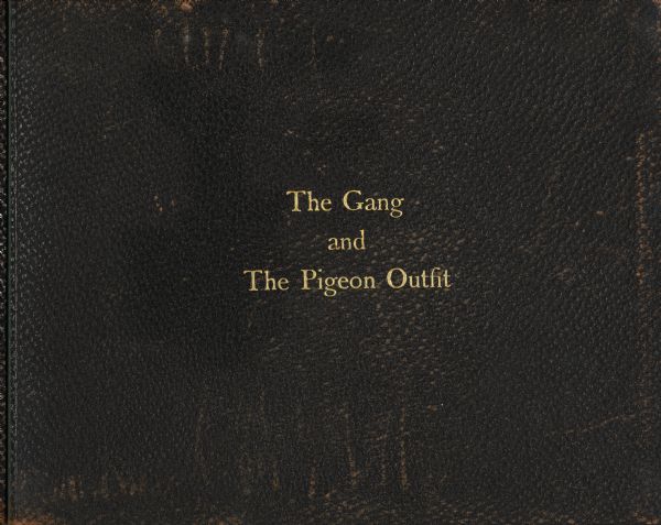 The leather cover of the Pigeon River Journal, 1914, compiled by Howard Greene. The title "The Gang and The Pigeon Outfit" is stamped on the cover in gold.