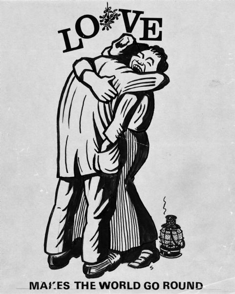 Ink drawing of a couple standing and embracing. The woman is laughing while reaching with one hand into the man's jacket pocket. There is a small kerosene lantern on the ground next to them. The caption reads "Love" at the top, and below, "Makes The World Go Round." There is mistletoe hanging above the couple in between the letters of "LO" and "VE."