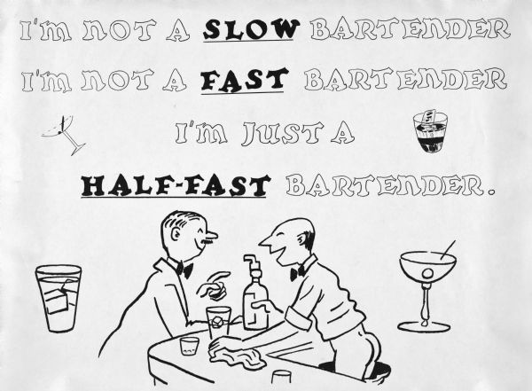 A bartender is serving a customer in a bar while standing with his pants halfway down his legs exposing his backside. The title above the drawing reads: "I'm not a slow bartender. I'm not a fast bartender. I'm just a half-fast bartender."