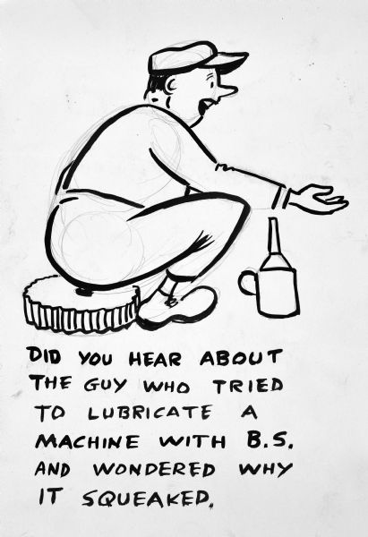 Humorous drawing of a man sitting on a cogwheel talking with his hand stretched out over an oil can. Caption text below reads: "Did you hear about the guy who tried to lubricate a machine with B.S. and wondered why it squeaked."