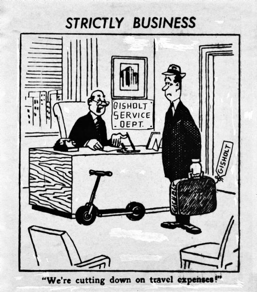 Cartoon of a man sitting behind the desk of an office in the Gisholt service department, talking to another man who is carrying a briefcase with the tag "Gisholt" on it. The man with the briefcase is staring at a scooter parked in front of the desk. "Strictly Business" is written at the top, and on the bottom the caption reads: "We're cutting down on travel expenses!"