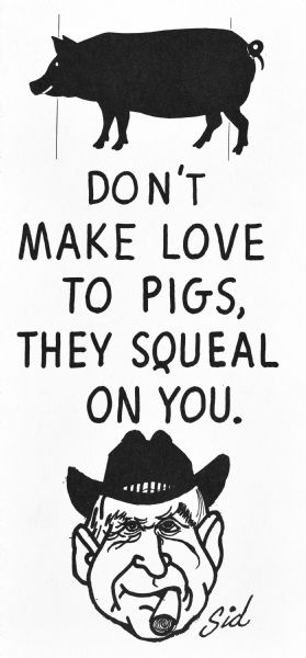 Outside art and text of two-fold, copy-art Christmas card of a silhouetted pig on the top and a portrait of Sid at the bottom. Sid wears a cowboy hat on his head and has his signature cigar in his mouth. Text reads: "Don't make love to pigs, they squeal on you." The front of the card is signed "Sid."