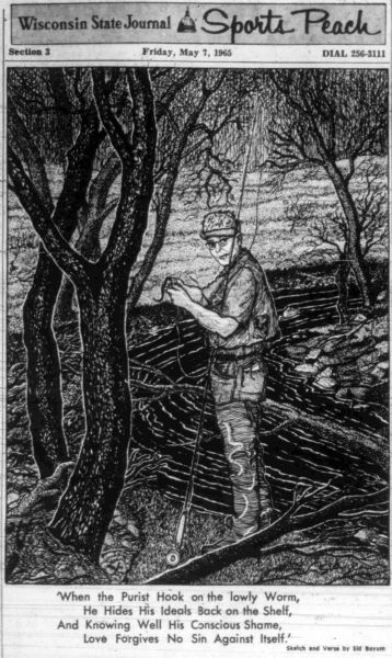 Imaginative pen-and-ink drawing of a fly fisherman standing and baiting his hook for his fly rod while standing by a stream. This drawing appeared in the <i>Wisconsin State Journal</i> on May 7, 1965 with Sid's poem for the imaginative drawing: "When the Purist Hook on the lowly Worm, He Hides His Ideals Back on the Shelf, And Knowing Well His conscious Shame, Love forgives no sin against Itself."