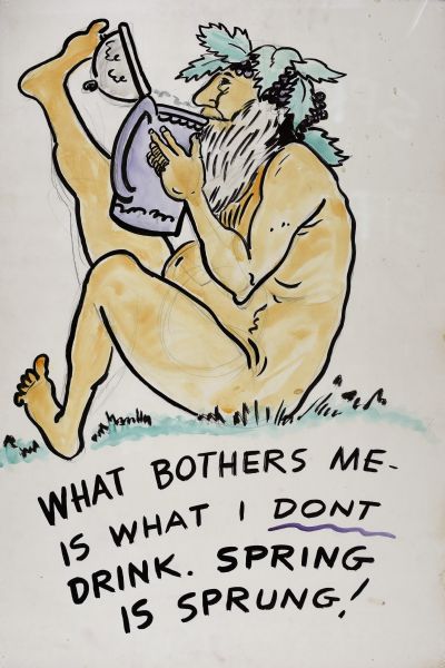 Drawing of a naked man with a beard sitting in the grass and drinking from a tankard. His right leg is stretched up in the air. Bunches of grapes with green leaves are on top of his head. Text at bottom reads: "What Bothers Me - is What I Dont Drink. Spring is Sprung!"
