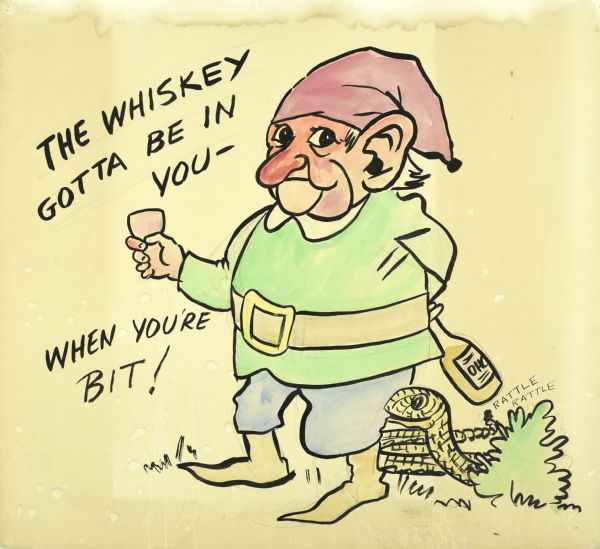 A man dressed as a leprechaun, with a red nose and face, is raising up a cup of whiskey in his right hand. He is holding a bottle behind his back. A snake is on the ground beside him, with text that reads: "Rattle, rattle." On the left the text reads: "The Whiskey Gotta be in You — When You're Bit!"