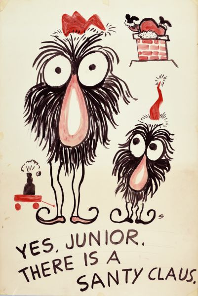 Two creatures, each wearing a red stocking cap, are standing in the foreground. A wagon on the left is holding a bottle popping its cork. In the upper right corner is the bottom half of Santa Claus partway down a chimney. Text in black reads, "Yes, Junior. There is a Santy Claus."
---------
Two identical creatures, one large, one small, large eyed and nose on a hairy face with elf-like legs and shoes wear Santa hats,. A little red wagon to the left carried a bottle popping it's cork. Upper right corner shows a roof and chimney with Santa upside-down in it. Text in black reads, "Yes, Junior, there is a Santy Claus. Images with red accents. 