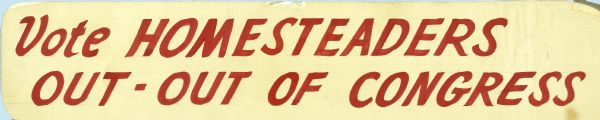 Long narrow poster for term limits with red letters on white which reads: "Vote Homesteaders Out — Out of Congress."
