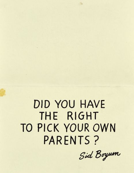 Two-fold, printed card. Humorous front text reads, "Did you have the right to pick your own parents?" and is signed: "Sid Boyum."