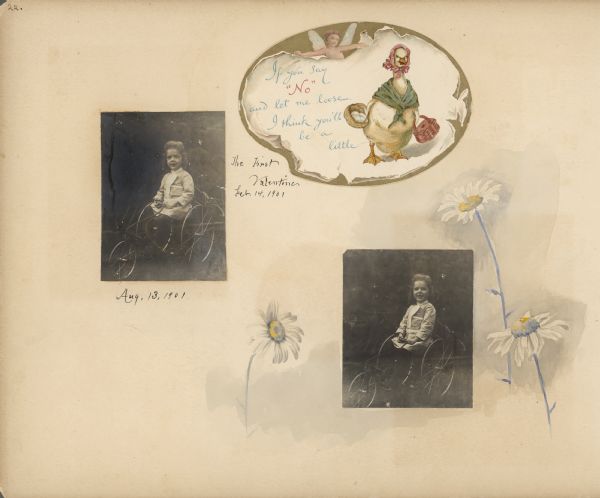 A commercially printed Valentine's Day card and two photographs are mounted on an album page decorated with hand-painted daisies. The card, labeled "The First Valentine, Feb. 14, 1901," features a cherub, goose and humorous verse. It is marked "Ernest Nister, London, Printed in Bavaria." In both photographs, Stuart Fargo, age three years, is sitting on a tricycle. He is wearing a dress and long dark stockings.