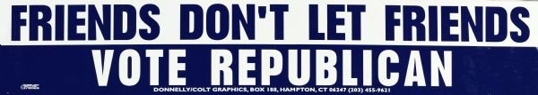 A bumper sticker with blue text on a white background, and white text on a blue background that reads: "Friends Don't Let Friends Vote Republican."