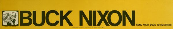 Bumper sticker with black text on a yellow background that reads: "Buck Nixon, send your buck to McGovern." Includes a caricature of Nixon with a caption that reads: "Personally, ...I never use the stuff." Nixon is holding up a box that reads: "Disclosure, Campaign Contributions, Stops Abuse, Builds Public Trust, and Promotes Integrity."