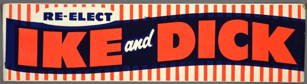 A bumper sticker for Dwight D. Eisenhower and Richard Nixon. The bumper sticker has blue text on a red and white striped background that reads: "Re-Elect," and also red and white text on a blue background that reads: "Ike and Dick."