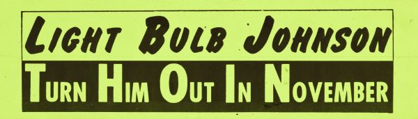An anti-Lyndon B. Johnson bumper sticker that includes two lines of text. The top has a yellow background and black text that reads: "Light Bulb Johnson." The bottom has a black background with yellow text and reads: "Turn Him Out In November."