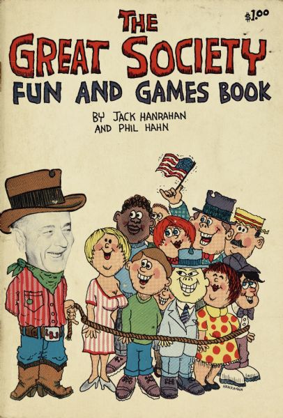 Cover of a booklet of fun and games for Lyndon B. Johnson, by Jack Hanrahan and Phil Hahn, and subtitled "How to Cope with that Vague, Uneasy Feeling that Someone is Putting You On." The pages include paper dolls, comics, jokes, riddles, political 'baseball cards,' and games.