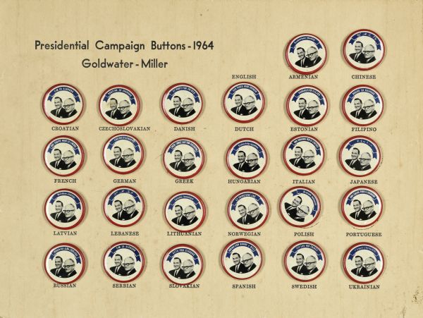 A card with the title: "Presidential Campaign Buttons-1964 Goldwater-Miller. Includes 26 buttons, all with the same portraits of Goldwater-Miller, along with a slogan on a banner above their heads. Each button attached to the card has the name of a country printed below it, and each button has a slogan written in that country's language. For example, the button in French reads: "Une Equipe Pour La Liberte."
