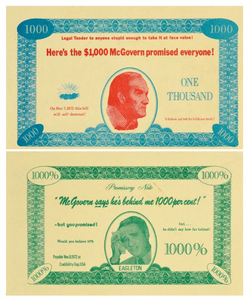 Two sides of a political campaign fake dollar bill about George McGovern. One side is printed in green, with "1000%" in all four corners, a geometric border around the edge, and a head and shoulders portrait of Thomas Eagleton in the center. Text reads: "Promissory Note," "McGovern says he's behind me 1000 percent!" On the right the text reads: "but... he didn't say how far behind! 1000%." On the left the text reads: "-but you promised, Would you believe 10%?, Payable Nov 8, 1972 at Credibility Gap, USA." The other side of the note is printed in blue and red, with "1000" in the four corners, with a geometric border. There is a head and shoulders portrait of George McGovern, and an image of a shining sun partially behind a cloud. The text reads: "Legal Tender to anyone stupid enough to take it as face value!, Here's the $1000 McGovern promised everyone!" Text on the right reads: "On Thousand, To Redeem: just hold this bill (& your breath!)." Text on the left reads: "On Nov. 7, 1972 this bill will self-destruct!"