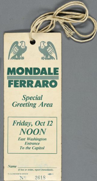 A pass with an attached string promoting a "Special Greeting Area" at the Capitol for Mondale and Ferraro on Friday, October 12 at noon. 