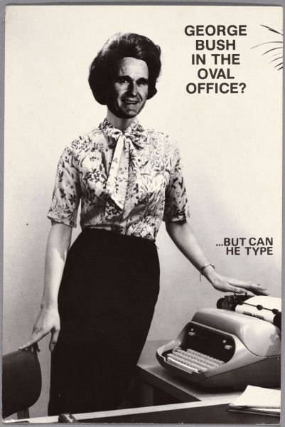 A postcard with George H.W. Bush's face superimposed over the face of a woman standing next to a typewriter, desk and chair. The text reads: "GEORGE BUSH IN THE OVAL OFFICE? …BUT CAN HE TYPE."