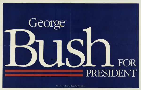 A blue sign with white text and red stripes that reads: "George Bush For President." (George H.W. Bush).