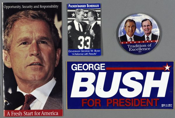 An assortment of presidential political campaign ephemera. On the left is the cover of a brochure that reads: "Opportunity, Security, and Responsibility, A Fresh Start for America." Next to this is the cover of an American football schedule for the Packers and Badgers with a portrait of George Bush and Tommy Thompson and reads: "Governor George W. Bush, A Reformer with Results." Below this, a bumper sticker with a blue background with red and white text reads: "George Bush for President." A button on the right has a portrait of George H.W. Bush Sr. and George W. Bush Jr., and reads: 'Tradition of Excellence." 