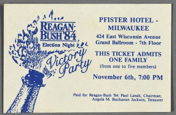 A business card sized invitation ticket to attend the victory party for Ronald Reagan and George Bush. It includes an illustration of the top neck of a champagne bottle opening and reads: "Reagan Bush '84, Election Night Victory Party." The rest of the invitation reads: "Pfister Hotel- Milwaukee, 424 East Wisconsin Avenue, Grand Ballroom — 7th floor. This ticket admits one family, (from one to five members), November 6th, 7:00 pm."