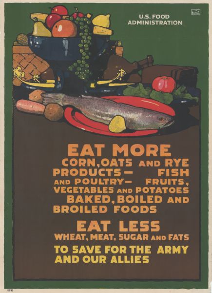 Poster urging food conservation depicting a variety of acceptable foods arranged on a table. The rest of the text reads: "Fish and poultry — fruits, vegetables and potatoes, baked, boiled and broiled foods. Eat Less wheat, meat, sugar and fats to save for the army and our allies."