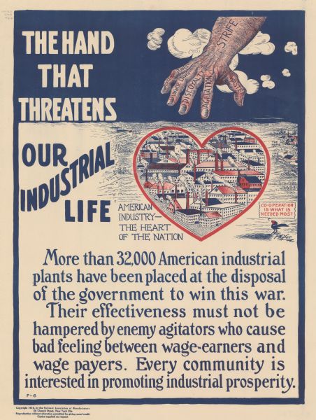 Poster featuring a cartoon illustration of a monumental hand reaching out of the clouds and down towards a town. The town includes an Army Camp, The Home, and The School, but the hand is reaching for an inset heart-shape filled with factories, which is labeled: "American Industry, The Heart of the Nation." The arm is labeled: "Strife" and the fingers are labeled: "Excessive Taxes, Unwise Laws, Disloyalty, Agitation, and Waste." A cartoon blackbird is commenting: "Co-operation is what is needed most." Poster text reads: "The Hand That Threatens Our Industrial Life. More than 32,000 American industrial plants have been placed at the disposal of the government to win this war. Their effectiveness must not be hampered by enemy agitators who cause bad feeling between wage-earners and wage payers. Every community is interested in promoting industrial prosperity."