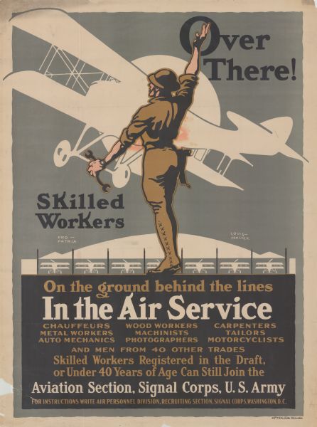 Poster with an illustration of a mechanic standing and waving to a silhouette of an airplane taking off; in the background several more silhouetted airplanes are in a hangar. Poster text reads: "Over There! Skilled Workers on the Ground, Behind the Lines. In The Air Service. Chauffeurs, Wood workers, Carpenters, Metal Workers, Machinists, Tailors, Auto Mechanic, Photographers, Motorcyclists. Skilled Workers Registered in the Draft, or Under 40 Years of Age Can Still join the Aviation Section, Signal Corps, U.S. Army. FOR INSTRUCTIONS WRITE AIR PERSONNEL DIVISION, RECRUITING SECTION, SIGNAL CORPS, WASHINGTON D.C."