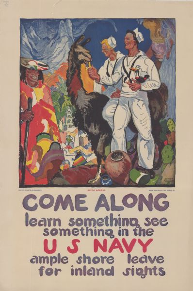 Poster featuring an illustration of two sailors enjoying themselves in a colorful (and apparently South American) village. One sailor is riding a llama, and the other soldier is holding a toucan bird and feeding a banana to the llama. A man in a brightly colored poncho and hat is smiling at them. Poster text reads: "South America. Come Along learn something see something in the US NAVY ample shore leave for inland sights."