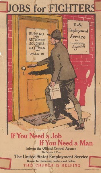 Poster featuring an illustration of a a soldier holding his "Honorable Discharge" papers and reaching for the handle of a door. The door has a sign that reads: "Bureau for Returning Soldiers and Sailors — Walk In." Another sign on the wall reads: "U.S. Employment Service and Co-Operating Agencies." A Welcome mat is in front of the door. Poster text reads: "JOBS FOR FIGHTERS. If You Need a Job If You Need a Man Inform the Official Central Agency The Service is Free The United States Employment Service Bureau for Returning Soldiers and Sailors THIS CHURCH IS HELPING."