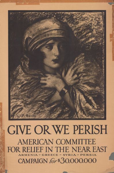 Poster featuring an illustration of a woman clutching her coat around her and looking nervously to the right. Poster text reads: "Give or We Perish. American Committee for Relief in the Near East. Armenia — Greece — Syria — Persia. Campaign for $30,000,000."