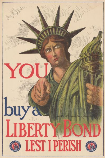 Poster featuring an illustration of the Statue of Liberty as a woman in the Lady Liberty garb, who is pointing sternly at the viewer. Poster text reads: "YOU buy a LIBERTY BOND LEST I PERISH. Includes the seal of the Liberty Loan of 1917 campaign."