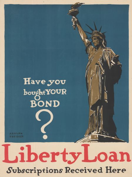 Poster featuring an illustration of the Statue of Liberty against a blue background. Poster text reads: "Have you bought YOUR BOND? Liberty Loan Subscriptions Received Here. "