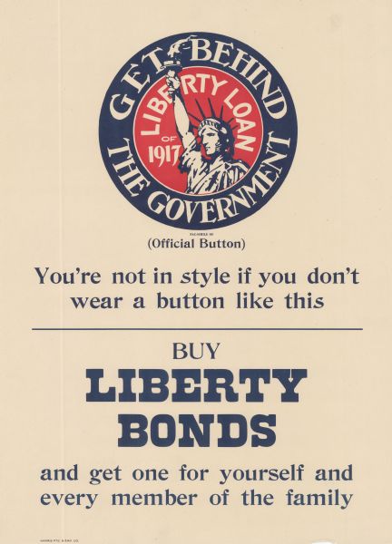 Poster featuring an oversized Liberty Loan button of 1917, which includes the Statue of Liberty and the words: "Get Behind the Government, Liberty Loan of 1917." Poster text reads: "You're not in style if you don't wear a button like this — Buy Liberty Bonds and get one for yourself and every member of the family."